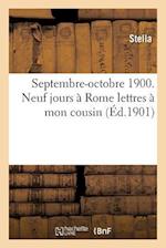 Septembre-Octobre 1900. Neuf Jours À Rome Lettres À Mon Cousin