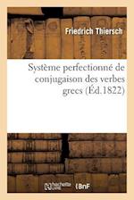 Systeme Perfectionne de Conjugaison Des Verbes Grecs, Presente Dans Une Suite de Tableaux