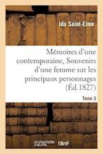 Mémoires d'Une Contemporaine, Ou Souvenirs d'Une Femme Sur Les Principaux Personnages Tome 3