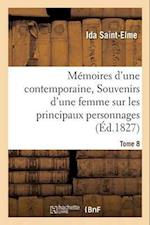 Mémoires d'Une Contemporaine, Ou Souvenirs d'Une Femme Sur Les Principaux Personnages Tome 8