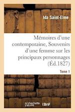 Mémoires d'Une Contemporaine, Ou Souvenirs d'Une Femme Sur Les Principaux Personnages Tome 1