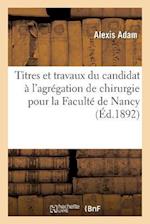 Titres Et Travaux Du Candidat À l'Agrégation de Chirurgie Pour La Faculté de Nancy