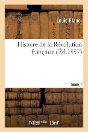 Histoire de la Révolution Française. Tome 1