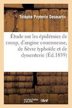 Étude Sur Les Épidémies de Croup, d'Angine Couenneuse, de Fièvre Typhoïde Et de Dyssenterie