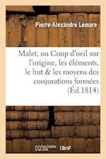 Malet, Ou Coup d'Oeil Sur l'Origine, Les Éléments, Le But Et Les Moyens Des Conjurations