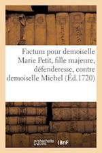 Factum Pour Demoiselle Marie Petit, Fille Majeure, Defenderesse, Contre Demoiselle