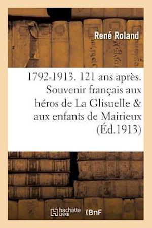 1792-1913. 121 ANS Après. Le Souvenir Français Aux Héros de la Glisuelle Et Aux Enfants