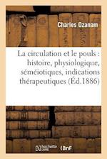 La Circulation Et Le Pouls: Histoire, Physiologique, Semeiotiques, Indications Therapeutiques