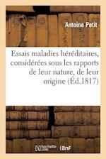 Essais Sur Les Maladies Héréditaires, Considérées Sous Les Rapports de Leur Nature, de Leur Origine