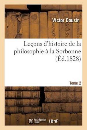 Leçons d'Histoire de la Philosophie À La Sorbonne. Tome 2