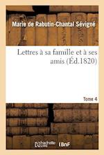 Lettres À Sa Famille Et À Ses Amis. Tome 4