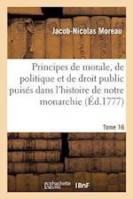 Principes de Morale, de Politique Et de Droit Public Puisés Dans l'Histoire de Notre Monarchie