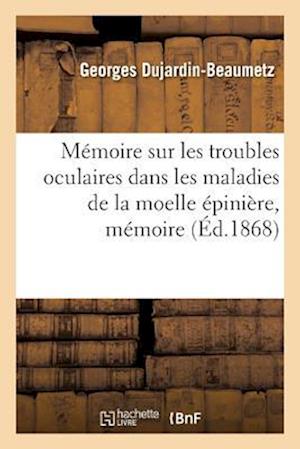 Mémoire Sur Les Troubles Oculaires Dans Les Maladies de la Moelle Épinière, Mémoire