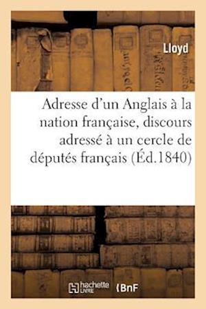 Adresse d'Un Anglais À La Nation Française, Discours Adressé À Un Cercle de Députés Français