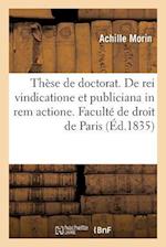 Thèse de Doctorat. Jus Romanum. de Rei Vindicatione Et Publiciana in Rem Actione