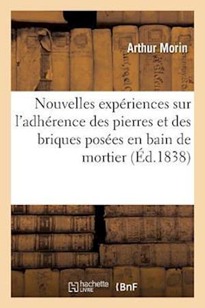 Nouvelles Expériences Sur l'Adhérence Des Pierres Et Des Briques Posées En Bain de Mortier