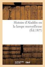 Histoire d'Aladdin Ou La Lampe Merveilleuse