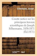 Courte Notice Sur Les Principaux Travaux Scientifiques de Joseph Silbermann, 1838-1871