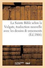 La Sainte Bible Selon La Vulgate Traduction Nouvelle Avec Dessins & Ornements