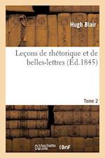 Leçons de Rhétorique Et de Belles-Lettres. Tome 2