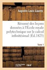 Résumé Des Leçons Données À l'École Royale Polytechnique Sur Le Calcul Infinitésimal Tome 1