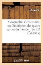 Géographie Élémentaire, Ou Description Des Quatre Parties Du Monde. 19e Ed