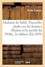 Madame de Sablé. Nouvelles Études Sur Les Femmes Illustres Et La Société Du Xviie. 2e Édition