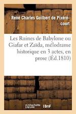 Les Ruines de Babylone Ou Giafar Et Zaïda, Mélodrame Historique En 3 Actes, En Prose