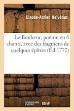 Le Bonheur, Poëme En 6 Chants, Avec Des Fragmens de Quelques Épîtres