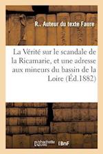 La Vérité Sur Le Scandale de la Ricamarie, Suivi d'Une Adresse Aux Mineurs Du Bassin de la Loire