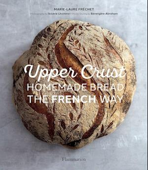 Upper Crust: Homemade Bread the French Way