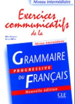 Exercices Communicatifs de la Grammaire Progressive Du Francais, Niveau Intermediaire