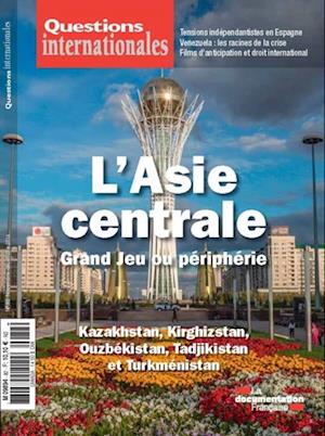 Questions internationales : L''Asie centrale, Grand Jeu ou périphérie - n°82