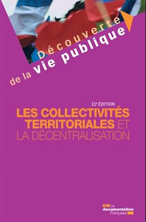 Les collectivites territoriales et la decentralisation - 11e edition