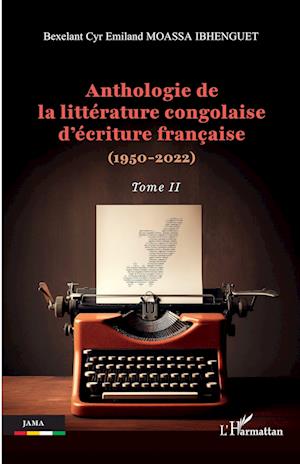 Anthologie de la littérature congolaise d¿écriture française (1950-2022)