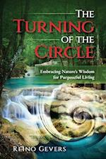 The Turning of the Circle: Embracing Nature's Wisdom for Purposeful Living 