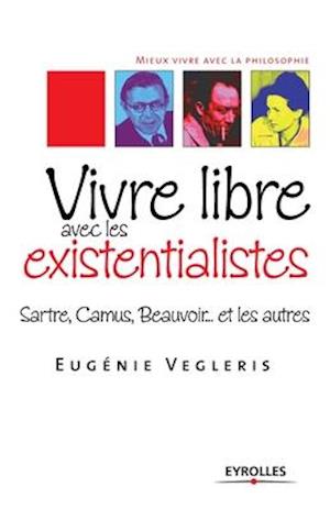 Vivre libre avec les existentialistes