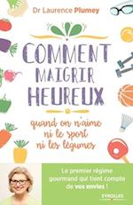 Comment maigrir heureux quand on n'aime ni le sport ni les légumes