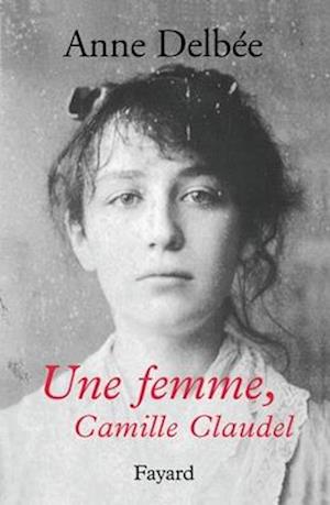 Une femme, Camille Claudel