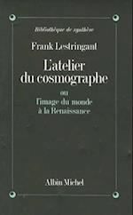 Atelier Du Cosmographe Ou L'Image Du Monde a la Renaissance (L')