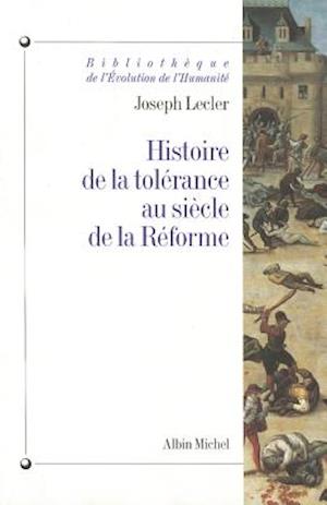 Histoire de La Tolerance Au Siecle de La Reforme