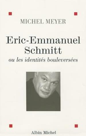 Eric-Emmanuel Schmitt Ou Les Identites Bouleversees