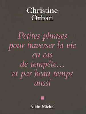 Petites Phrases Pour Traverser La Vie En Cas de Tempète...Et Par Beau Temps Aussi