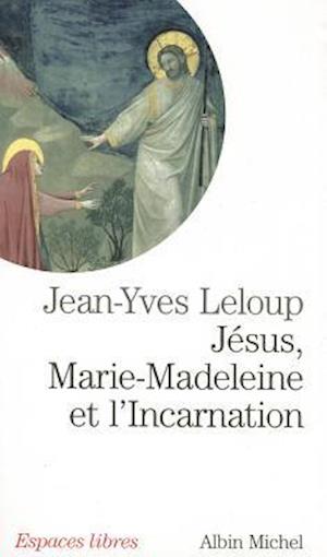 Jesus, Marie Madeleine Et L'Incarnation