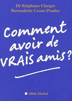 Comment Avoir de Vrais Amis ?