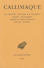 Callimaque, Les Origines - Reponses Aux Telchines - Elegies - Epigrammes - Iambes Et Pieces Lyriques - Hecale - Hymnes