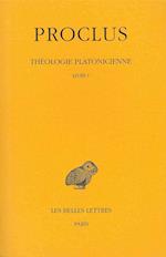 Proclus, Theologie Platonicienne. Tome I