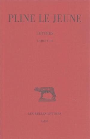 Pline Le Jeune, Lettres, T.1, Livres I a III