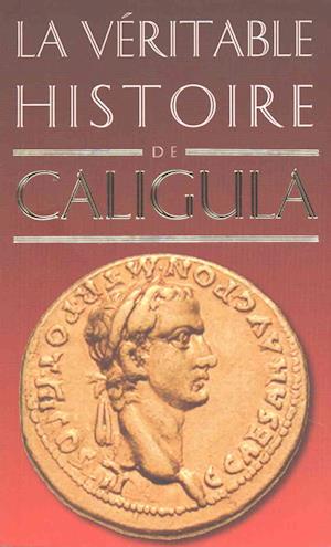 La Veritable Histoire de Caligula