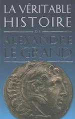 La Veritable Histoire D'Alexandre Le Grand